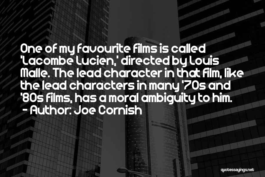 Joe Cornish Quotes: One Of My Favourite Films Is Called 'lacombe Lucien,' Directed By Louis Malle. The Lead Character In That Film, Like