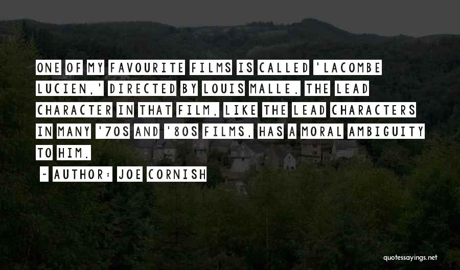 Joe Cornish Quotes: One Of My Favourite Films Is Called 'lacombe Lucien,' Directed By Louis Malle. The Lead Character In That Film, Like