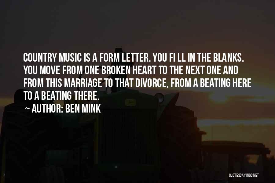 Ben Mink Quotes: Country Music Is A Form Letter. You Fi Ll In The Blanks. You Move From One Broken Heart To The