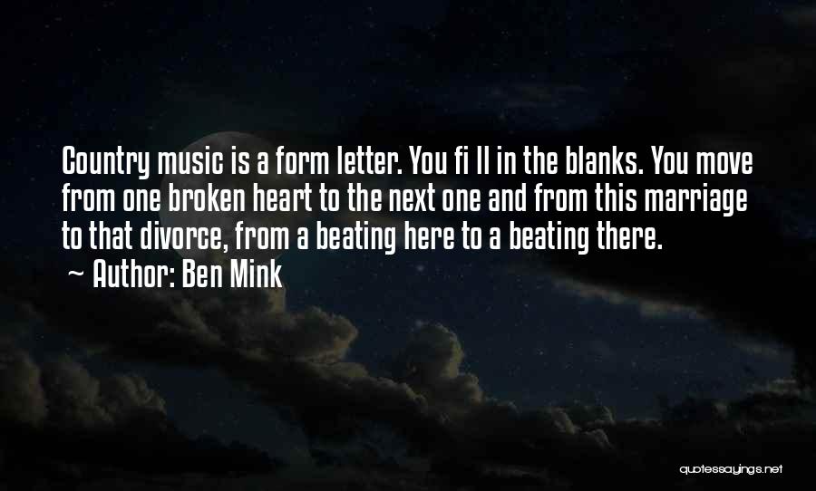 Ben Mink Quotes: Country Music Is A Form Letter. You Fi Ll In The Blanks. You Move From One Broken Heart To The