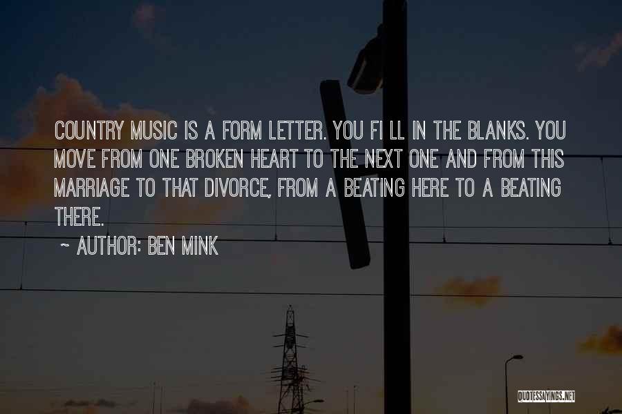 Ben Mink Quotes: Country Music Is A Form Letter. You Fi Ll In The Blanks. You Move From One Broken Heart To The