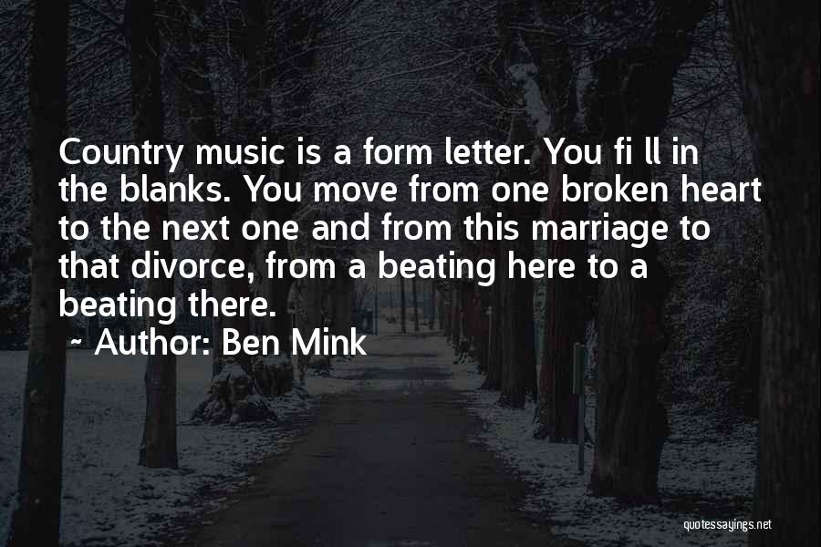 Ben Mink Quotes: Country Music Is A Form Letter. You Fi Ll In The Blanks. You Move From One Broken Heart To The