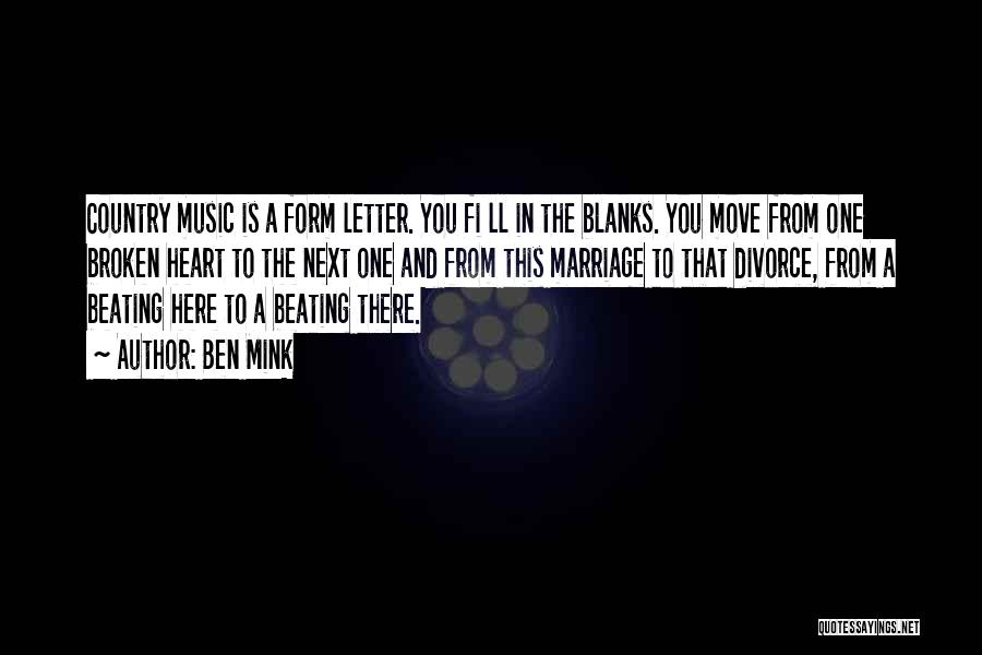 Ben Mink Quotes: Country Music Is A Form Letter. You Fi Ll In The Blanks. You Move From One Broken Heart To The