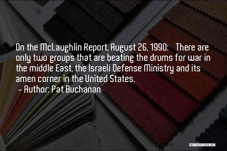 Pat Buchanan Quotes: On The Mclaughlin Report, August 26, 1990: 'there Are Only Two Groups That Are Beating The Drums For War In