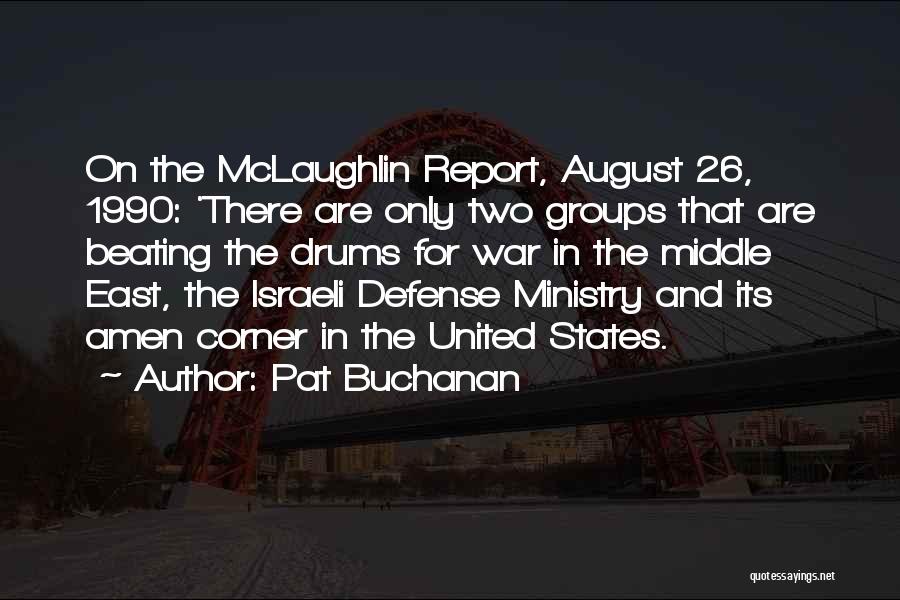 Pat Buchanan Quotes: On The Mclaughlin Report, August 26, 1990: 'there Are Only Two Groups That Are Beating The Drums For War In