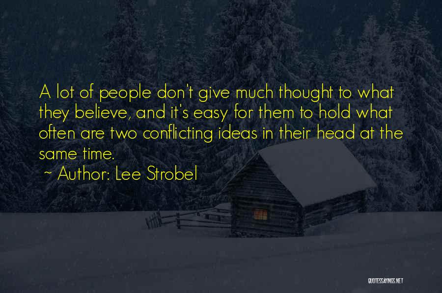 Lee Strobel Quotes: A Lot Of People Don't Give Much Thought To What They Believe, And It's Easy For Them To Hold What