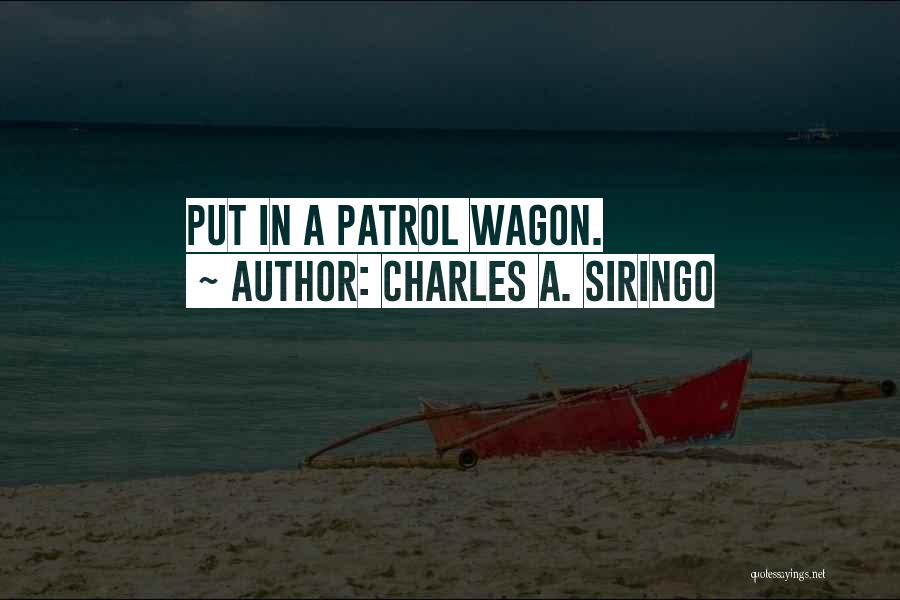 Charles A. Siringo Quotes: Put In A Patrol Wagon.