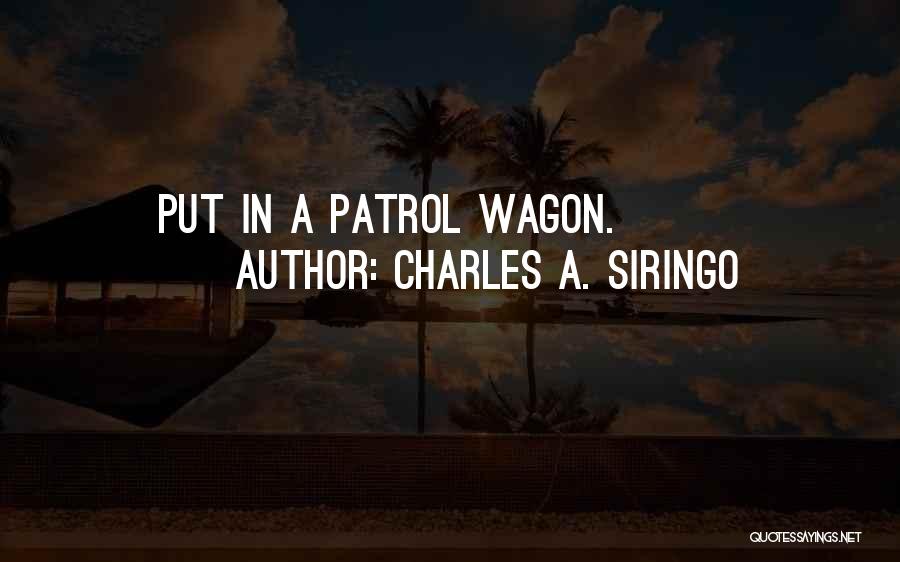 Charles A. Siringo Quotes: Put In A Patrol Wagon.