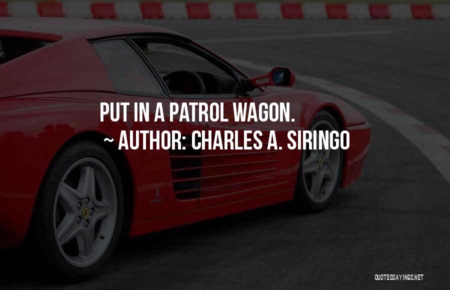 Charles A. Siringo Quotes: Put In A Patrol Wagon.