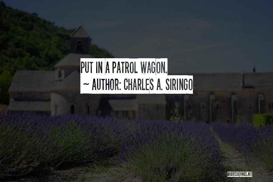 Charles A. Siringo Quotes: Put In A Patrol Wagon.