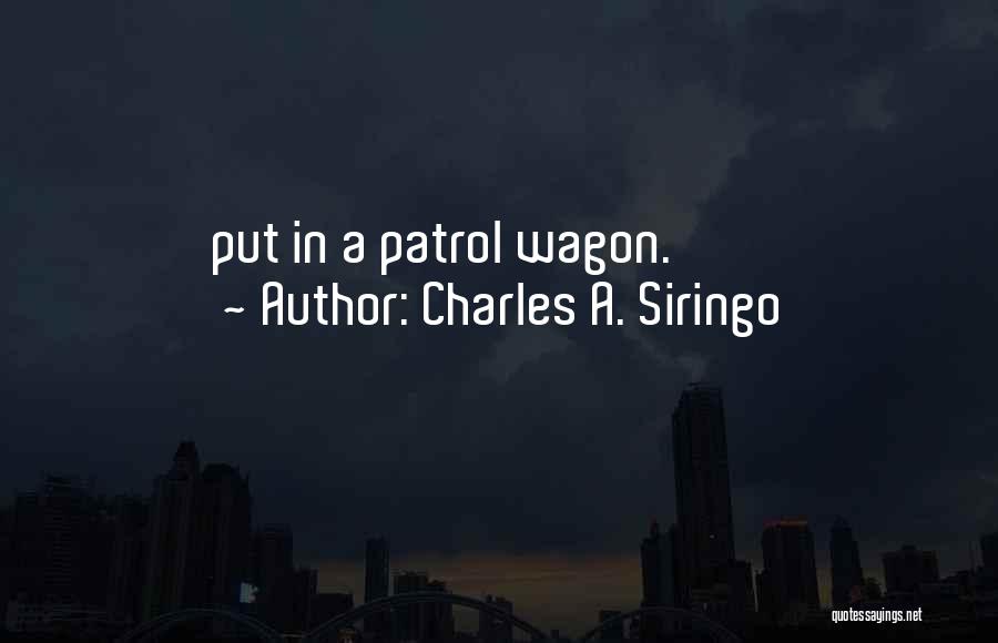 Charles A. Siringo Quotes: Put In A Patrol Wagon.