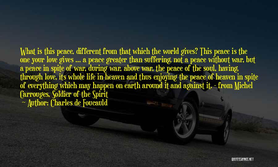 Charles De Foucauld Quotes: What Is This Peace, Different From That Which The World Gives? This Peace Is The One Your Love Gives ...