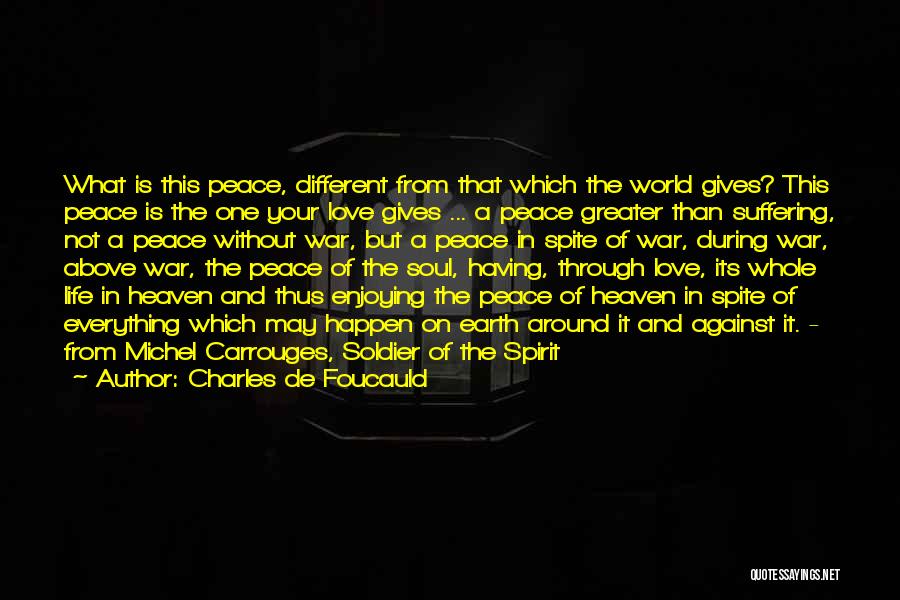 Charles De Foucauld Quotes: What Is This Peace, Different From That Which The World Gives? This Peace Is The One Your Love Gives ...