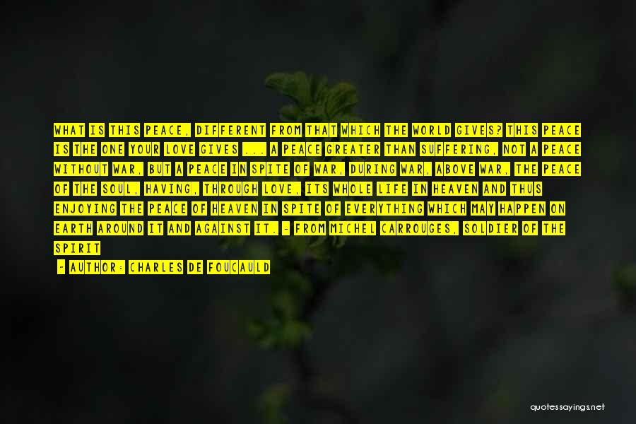 Charles De Foucauld Quotes: What Is This Peace, Different From That Which The World Gives? This Peace Is The One Your Love Gives ...