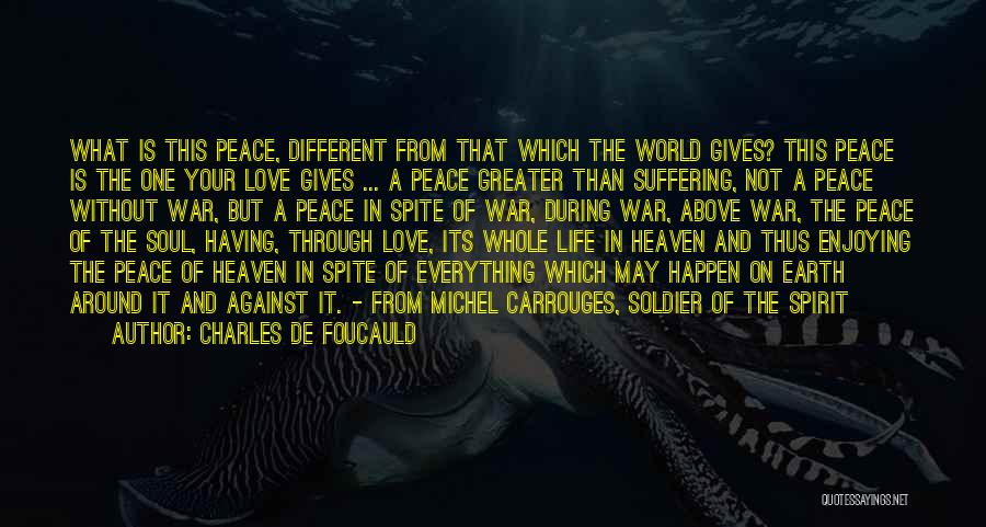 Charles De Foucauld Quotes: What Is This Peace, Different From That Which The World Gives? This Peace Is The One Your Love Gives ...