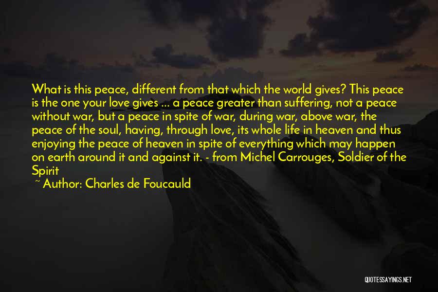 Charles De Foucauld Quotes: What Is This Peace, Different From That Which The World Gives? This Peace Is The One Your Love Gives ...