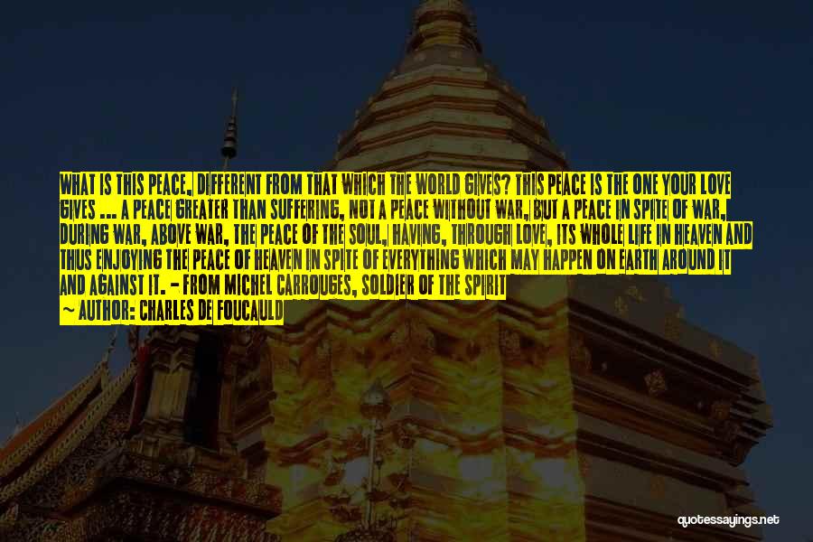 Charles De Foucauld Quotes: What Is This Peace, Different From That Which The World Gives? This Peace Is The One Your Love Gives ...