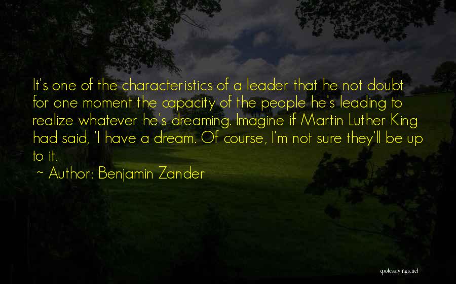 Benjamin Zander Quotes: It's One Of The Characteristics Of A Leader That He Not Doubt For One Moment The Capacity Of The People