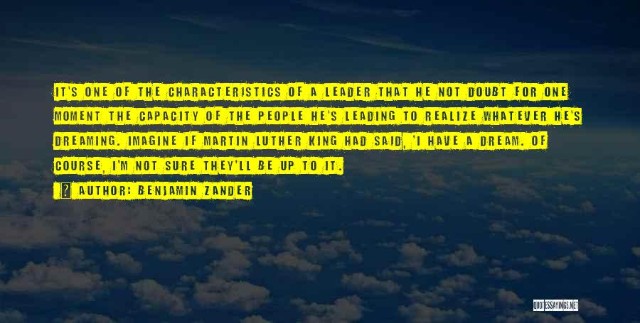 Benjamin Zander Quotes: It's One Of The Characteristics Of A Leader That He Not Doubt For One Moment The Capacity Of The People