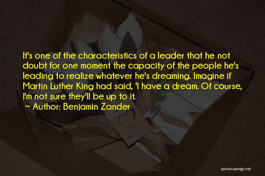 Benjamin Zander Quotes: It's One Of The Characteristics Of A Leader That He Not Doubt For One Moment The Capacity Of The People