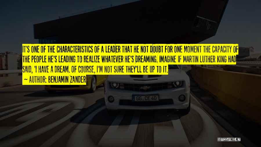 Benjamin Zander Quotes: It's One Of The Characteristics Of A Leader That He Not Doubt For One Moment The Capacity Of The People