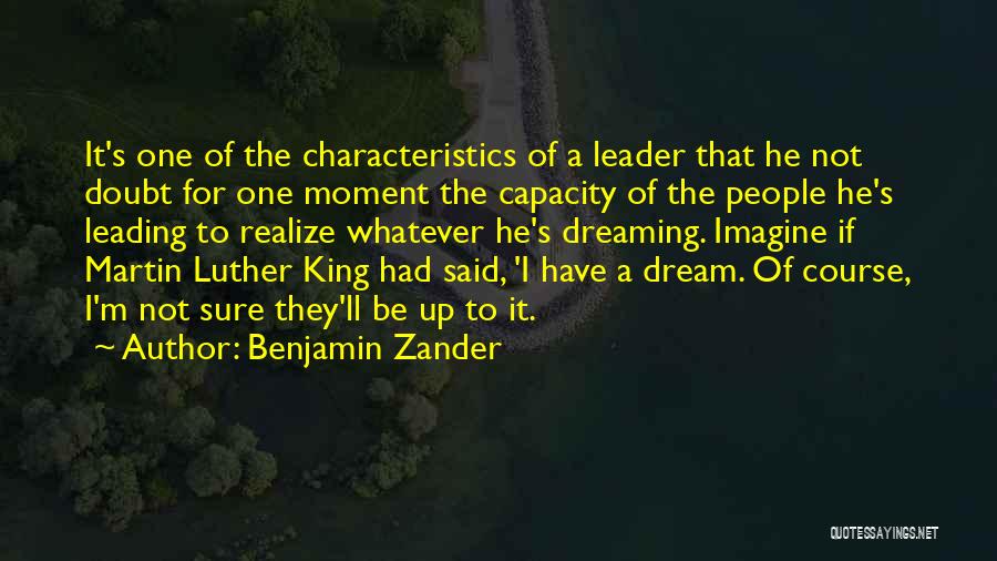 Benjamin Zander Quotes: It's One Of The Characteristics Of A Leader That He Not Doubt For One Moment The Capacity Of The People