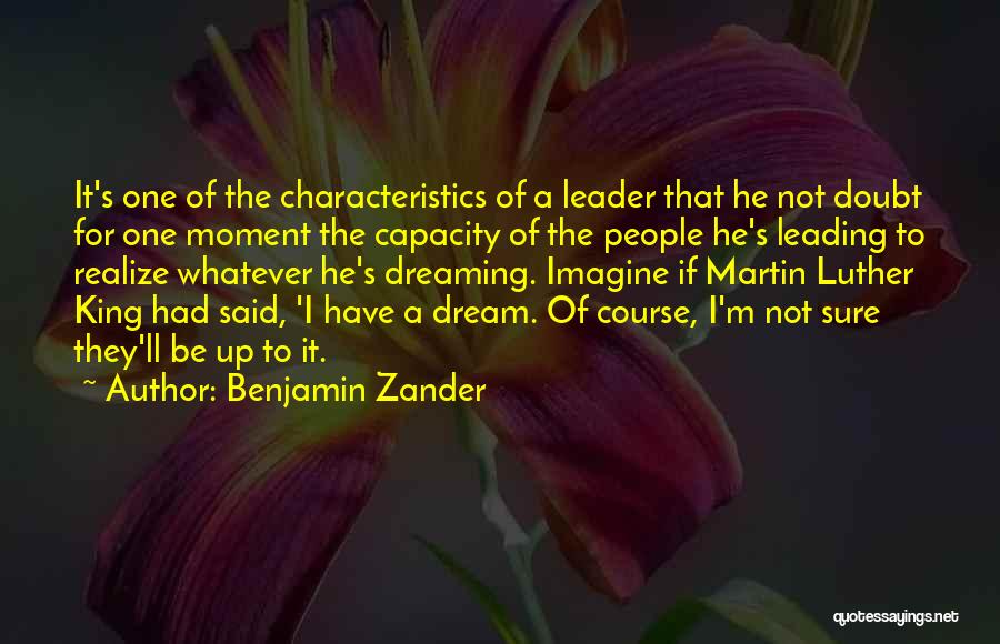 Benjamin Zander Quotes: It's One Of The Characteristics Of A Leader That He Not Doubt For One Moment The Capacity Of The People