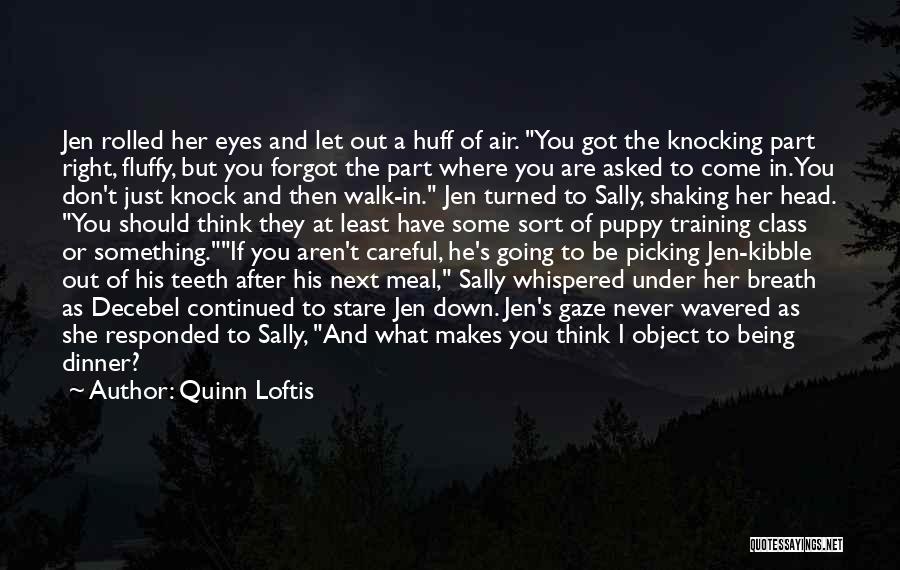 Quinn Loftis Quotes: Jen Rolled Her Eyes And Let Out A Huff Of Air. You Got The Knocking Part Right, Fluffy, But You