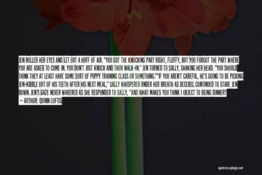 Quinn Loftis Quotes: Jen Rolled Her Eyes And Let Out A Huff Of Air. You Got The Knocking Part Right, Fluffy, But You