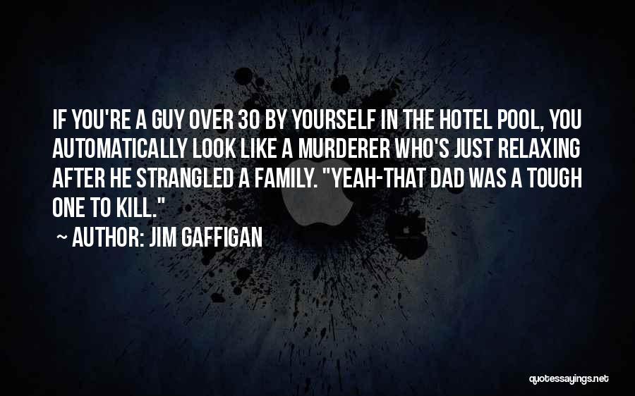 Jim Gaffigan Quotes: If You're A Guy Over 30 By Yourself In The Hotel Pool, You Automatically Look Like A Murderer Who's Just