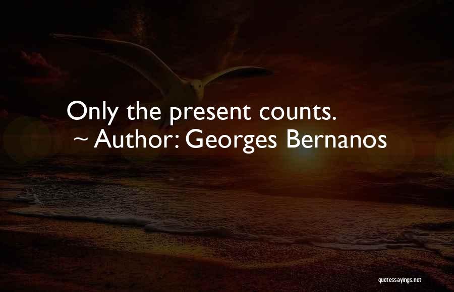 Georges Bernanos Quotes: Only The Present Counts.