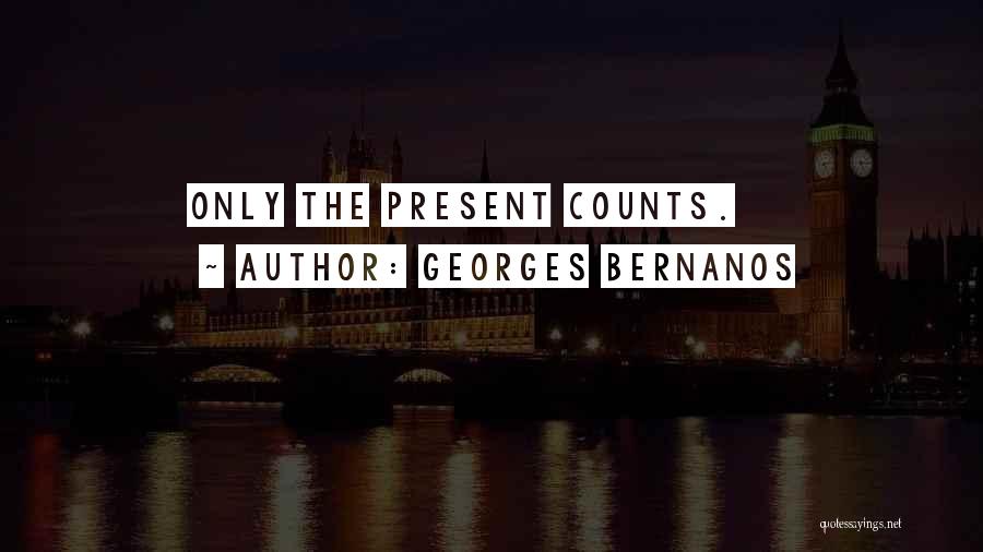 Georges Bernanos Quotes: Only The Present Counts.