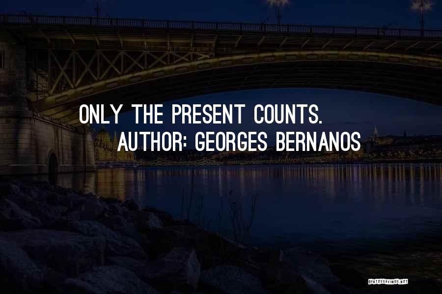 Georges Bernanos Quotes: Only The Present Counts.