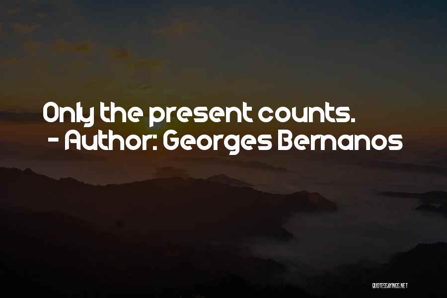 Georges Bernanos Quotes: Only The Present Counts.