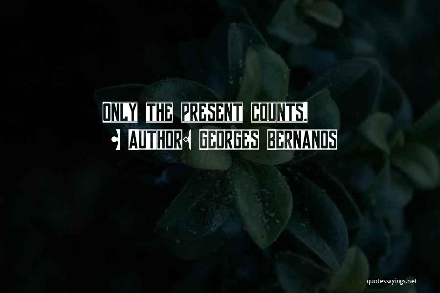 Georges Bernanos Quotes: Only The Present Counts.