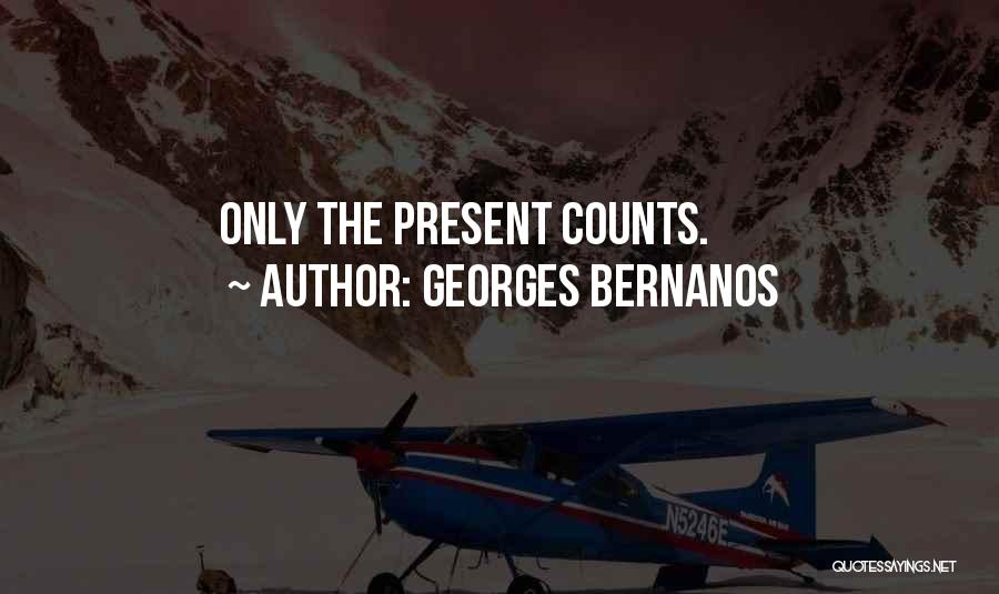 Georges Bernanos Quotes: Only The Present Counts.