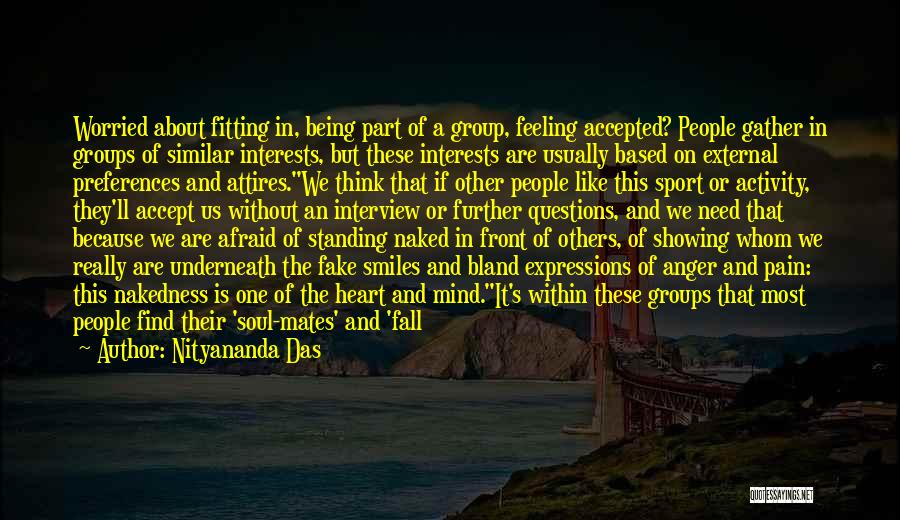 Nityananda Das Quotes: Worried About Fitting In, Being Part Of A Group, Feeling Accepted? People Gather In Groups Of Similar Interests, But These