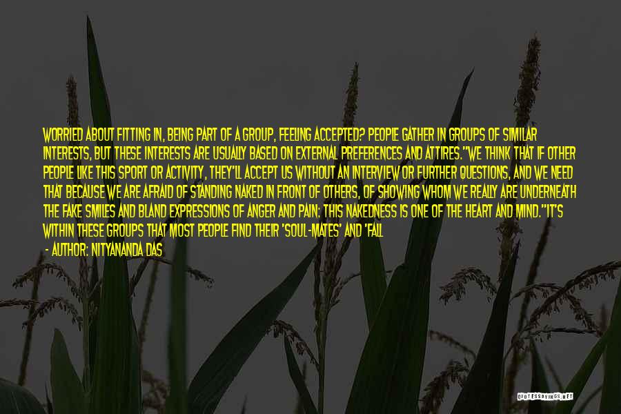 Nityananda Das Quotes: Worried About Fitting In, Being Part Of A Group, Feeling Accepted? People Gather In Groups Of Similar Interests, But These
