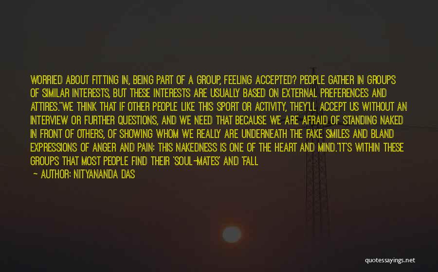 Nityananda Das Quotes: Worried About Fitting In, Being Part Of A Group, Feeling Accepted? People Gather In Groups Of Similar Interests, But These