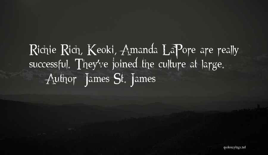 James St. James Quotes: Richie Rich, Keoki, Amanda Lapore Are Really Successful. They've Joined The Culture At Large.