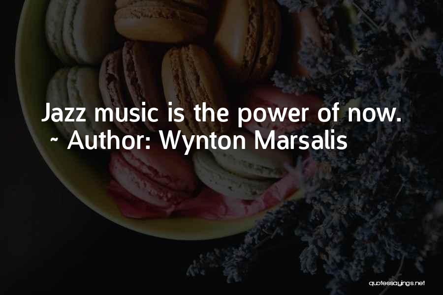 Wynton Marsalis Quotes: Jazz Music Is The Power Of Now.