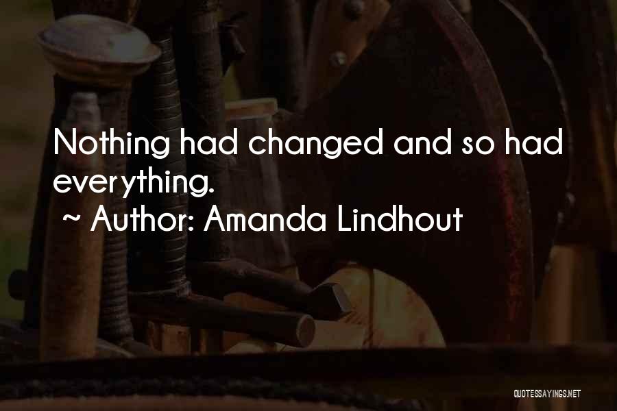 Amanda Lindhout Quotes: Nothing Had Changed And So Had Everything.