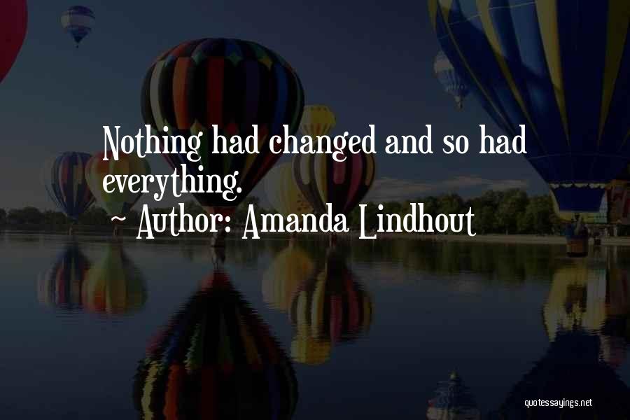 Amanda Lindhout Quotes: Nothing Had Changed And So Had Everything.