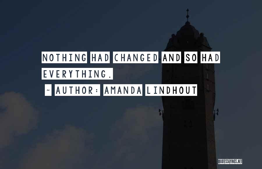 Amanda Lindhout Quotes: Nothing Had Changed And So Had Everything.