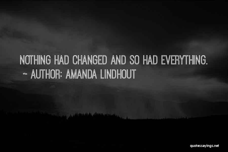 Amanda Lindhout Quotes: Nothing Had Changed And So Had Everything.