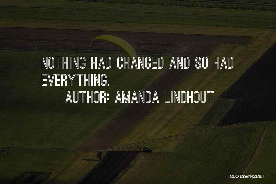 Amanda Lindhout Quotes: Nothing Had Changed And So Had Everything.