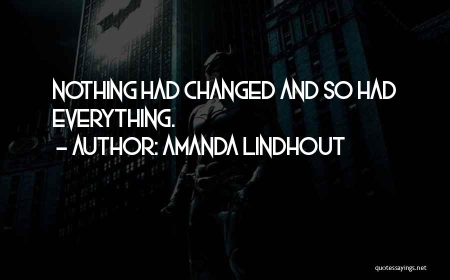 Amanda Lindhout Quotes: Nothing Had Changed And So Had Everything.