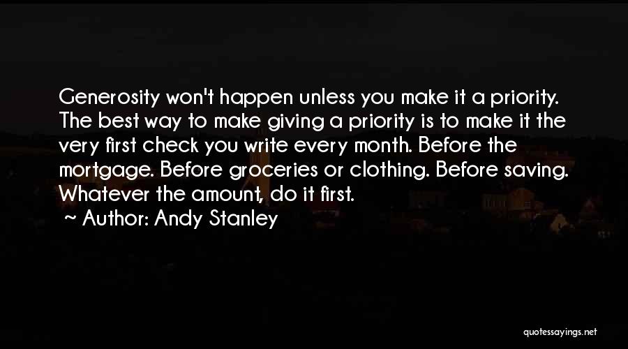 Andy Stanley Quotes: Generosity Won't Happen Unless You Make It A Priority. The Best Way To Make Giving A Priority Is To Make