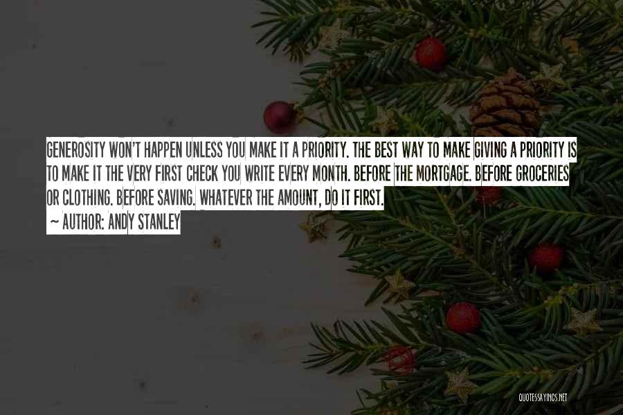 Andy Stanley Quotes: Generosity Won't Happen Unless You Make It A Priority. The Best Way To Make Giving A Priority Is To Make