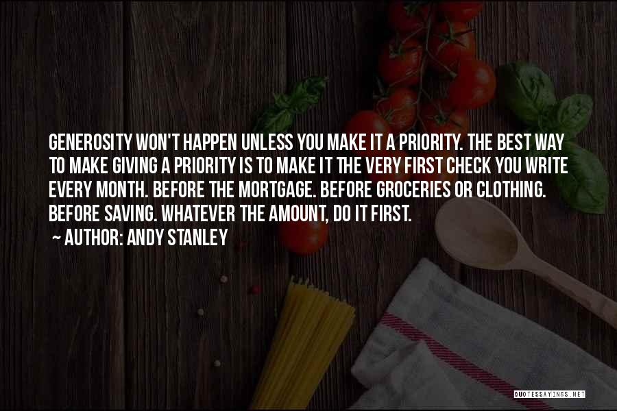 Andy Stanley Quotes: Generosity Won't Happen Unless You Make It A Priority. The Best Way To Make Giving A Priority Is To Make
